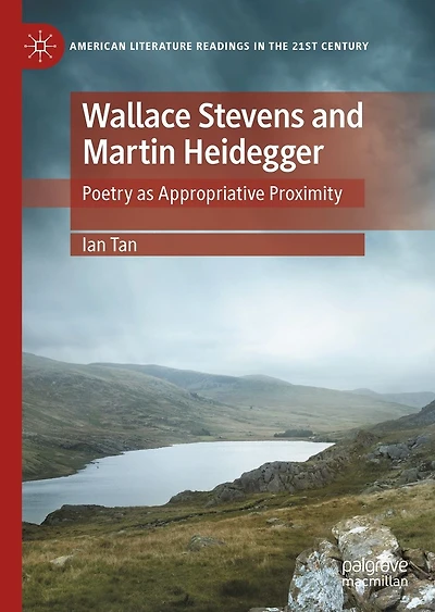 Wallace Stevens and Martin Heidegger: Poetry as Appropriative Proximity