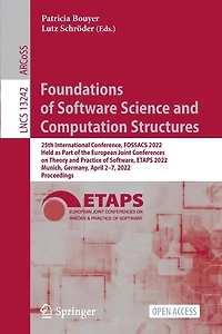 Foundations of Software Science and Computation Structures: 25th International Conference, FOSSACS 2022, Held as Part of the European Joint Conferences on Theory and Practice of Software, ETAPS 2022, Munich, Germany, April 2-7, 2022, Proceedings