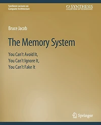 The Memory System: You Can't Avoid It, You Can't Ignore It, You Can't Fake It