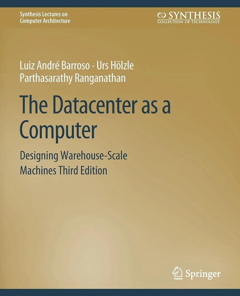 The Datacenter as a Computer: Designing Warehouse-Scale Machines, Third Edition