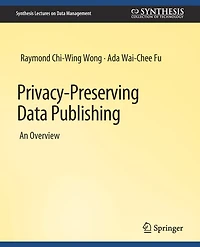Privacy-Preserving Data Publishing