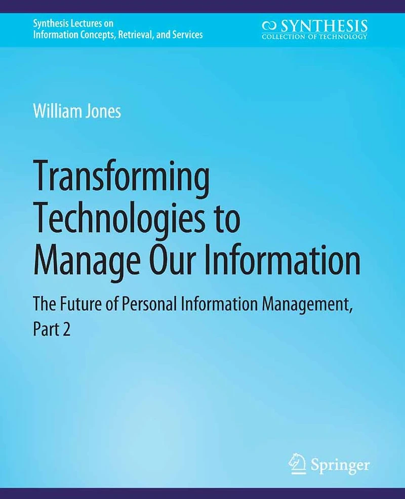 Transforming Technologies to Manage Our Information: The Future of Personal Information Management, Part 2