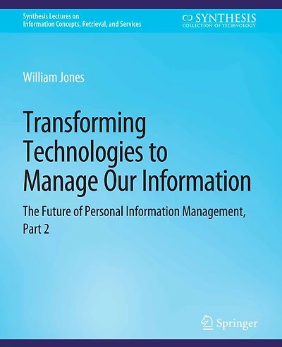 Transforming Technologies to Manage Our Information: The Future of Personal Information Management, Part 2
