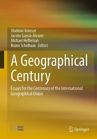 A Geographical Century: Essays for the Centenary of International Union