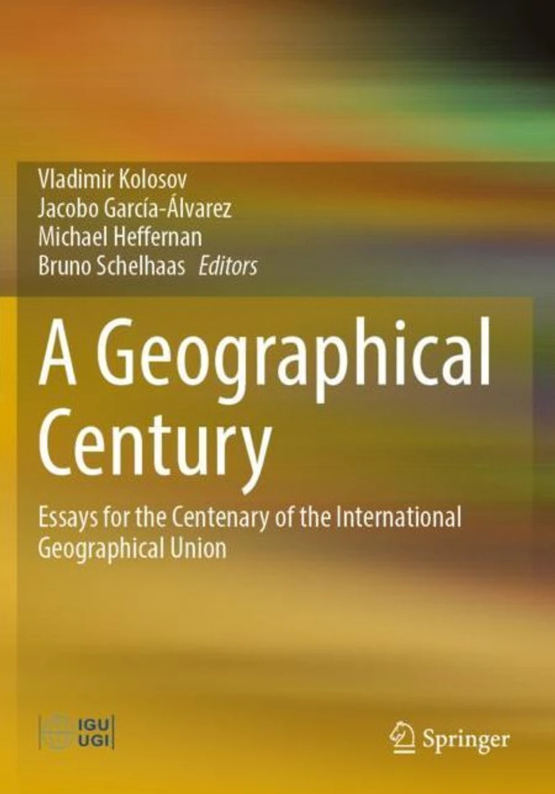 A Geographical Century: Essays for the Centenary of International Union