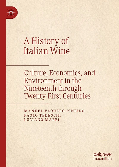 A History of Italian Wine: Culture, Economics, and Environment the Nineteenth through Twenty-First Centuries