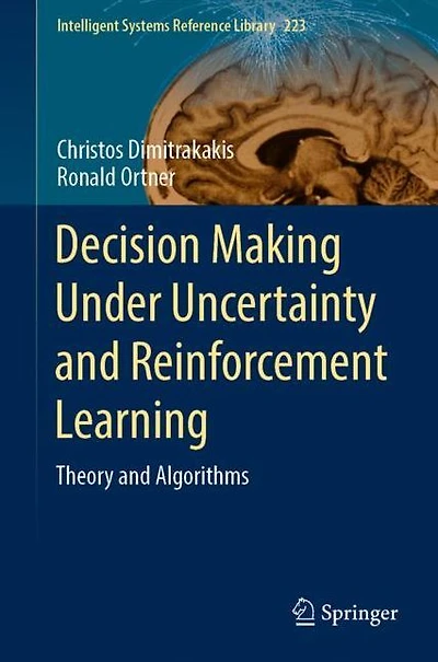 Decision Making Under Uncertainty and Reinforcement Learning: Theory Algorithms
