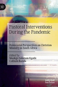 Pastoral Interventions During the Pandemic: Pentecostal Perspectives on Christian Ministry South Africa