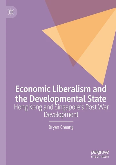 Economic Liberalism and the Developmental State: Hong Kong Singapore's Post-war Development