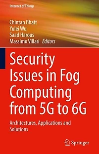 Security Issues Fog Computing from 5G to 6G: Architectures, Applications and Solutions