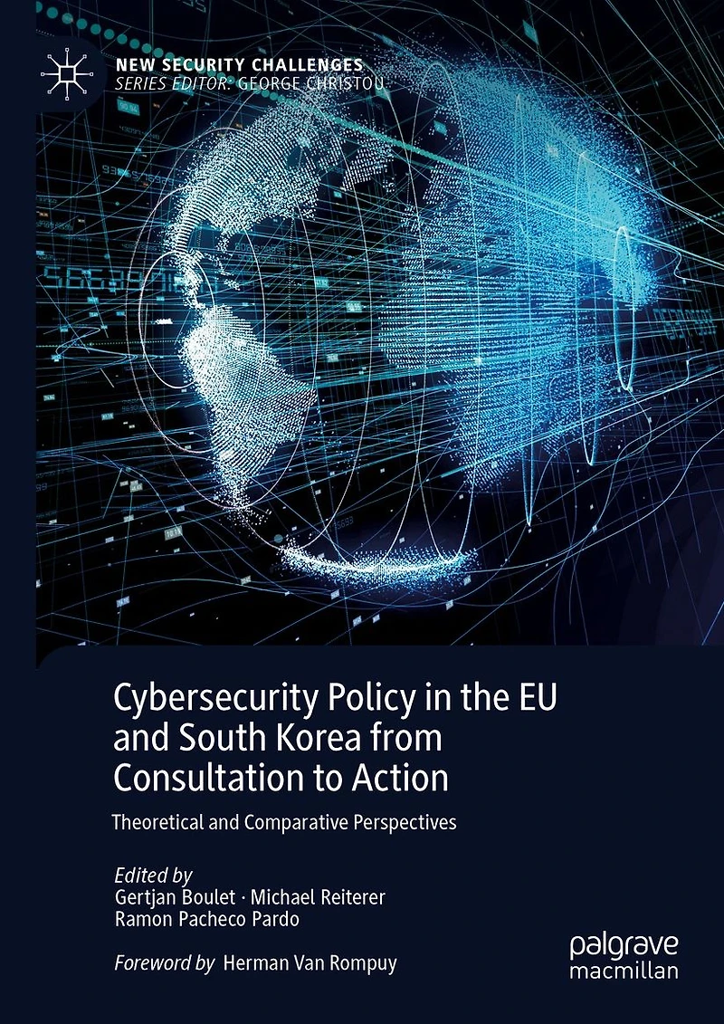 Cybersecurity Policy the EU and South Korea from Consultation to Action: Theoretical Comparative Perspectives