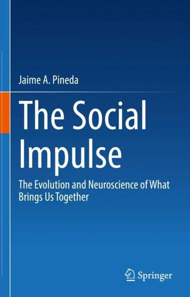 The Social Impulse: Evolution and Neuroscience of What Brings Us Together
