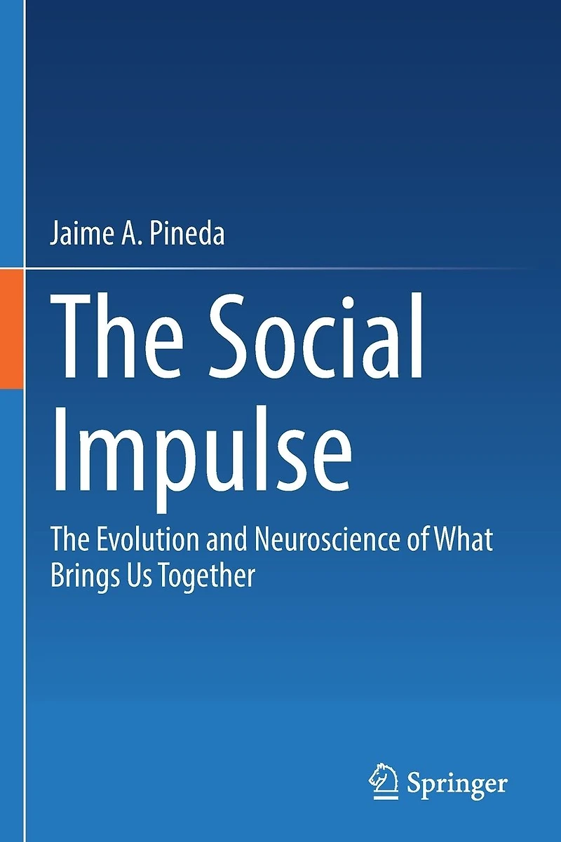 The Social Impulse: Evolution and Neuroscience of What Brings Us Together