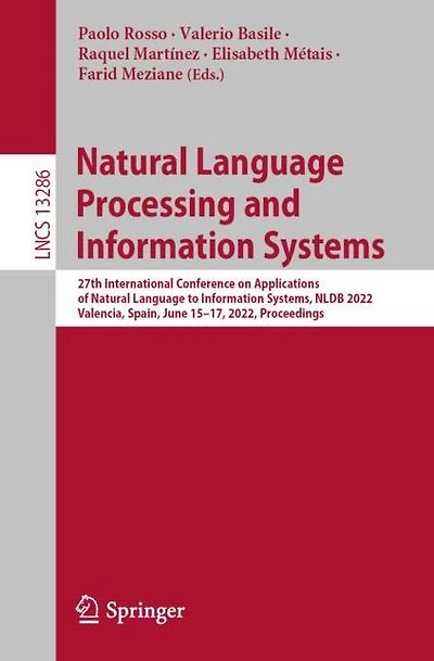Natural Language Processing and Information Systems: 27th International Conference on Applications of to Systems, NLDB 2022, Valencia, Spain, June 15-17, Proceedings