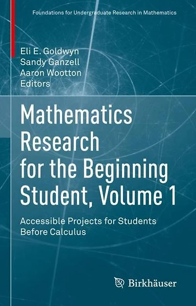 Mathematics Research for the Beginning Student, Volume 1: Accessible Projects Students Before Calculus