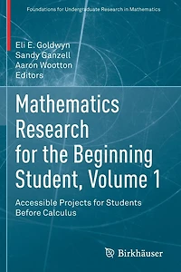 Mathematics Research for the Beginning Student, Volume 1: Accessible Projects Students Before Calculus