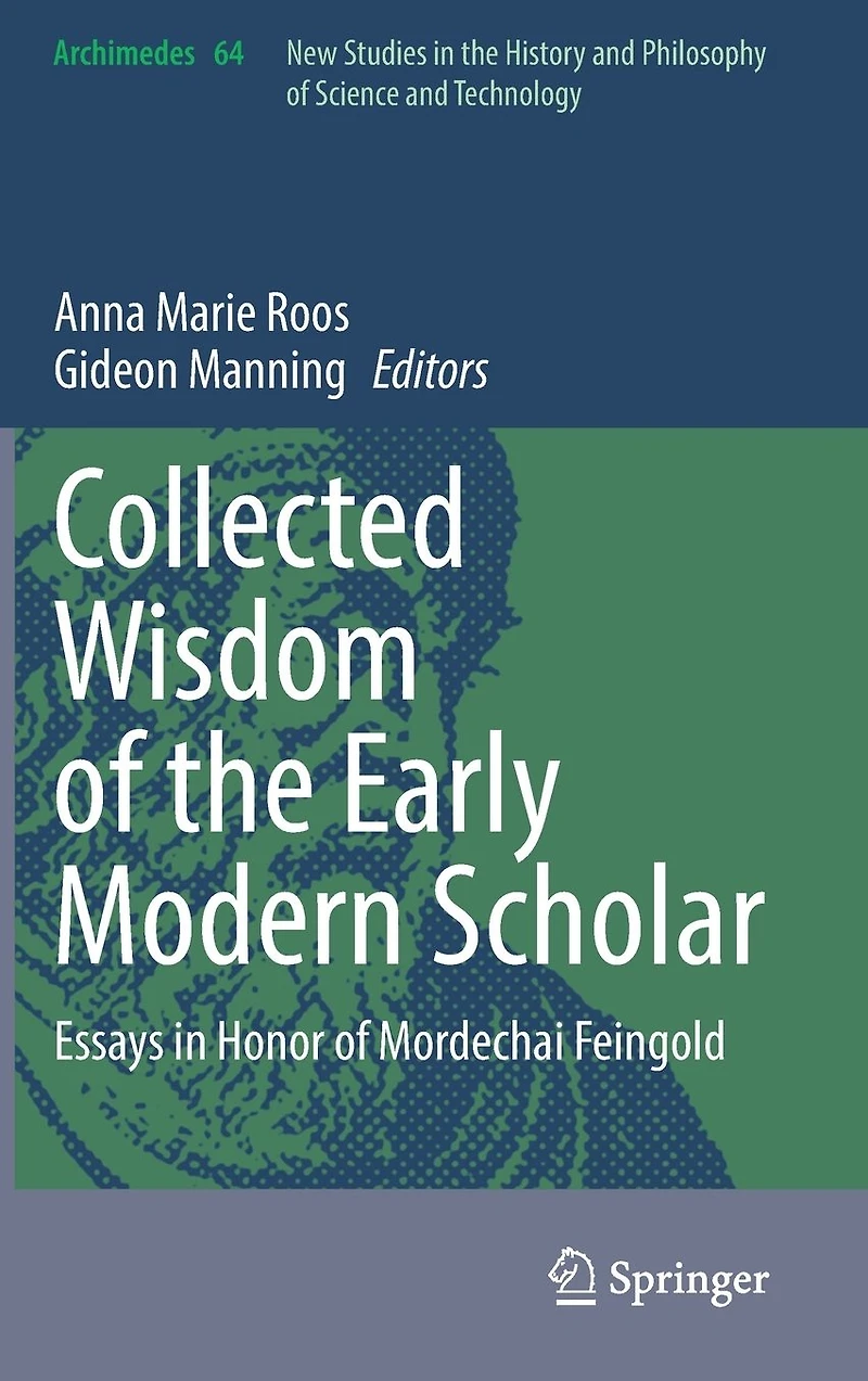 Collected Wisdom of the Early Modern Scholar: Essays Honor Mordechai Feingold