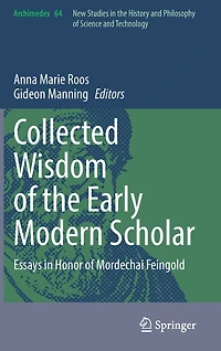 Collected Wisdom of the Early Modern Scholar: Essays Honor Mordechai Feingold