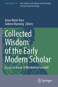 Collected Wisdom of the Early Modern Scholar: Essays Honor Mordechai Feingold