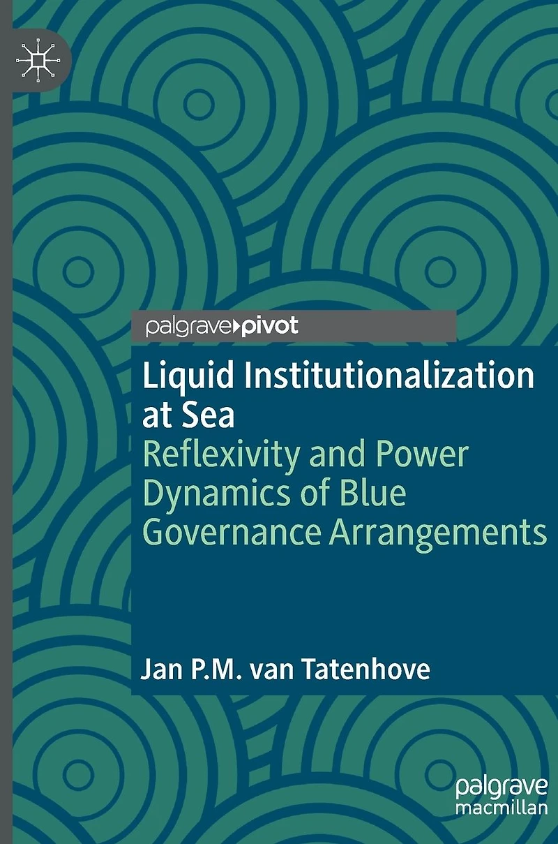 Liquid Institutionalization at Sea: Reflexivity and Power Dynamics of Blue Governance Arrangements