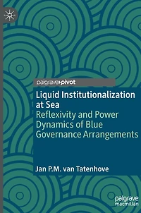 Liquid Institutionalization at Sea: Reflexivity and Power Dynamics of Blue Governance Arrangements