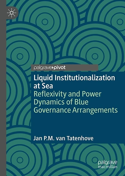 Liquid Institutionalization at Sea: Reflexivity and Power Dynamics of Blue Governance Arrangements