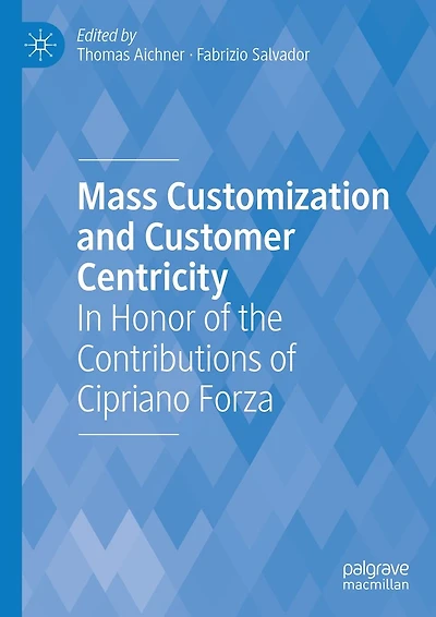 Mass Customization and Customer Centricity: Honor of the Contributions Cipriano Forza
