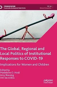 The Global, Regional and Local Politics of Institutional Responses to COVID-19: Implications for Women Children
