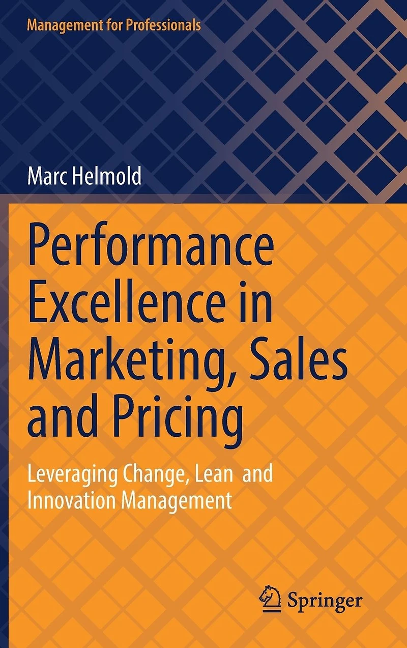 Performance Excellence Marketing, Sales and Pricing: Leveraging Change, Lean Innovation Management