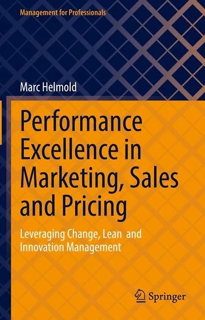 Performance Excellence Marketing, Sales and Pricing: Leveraging Change, Lean Innovation Management