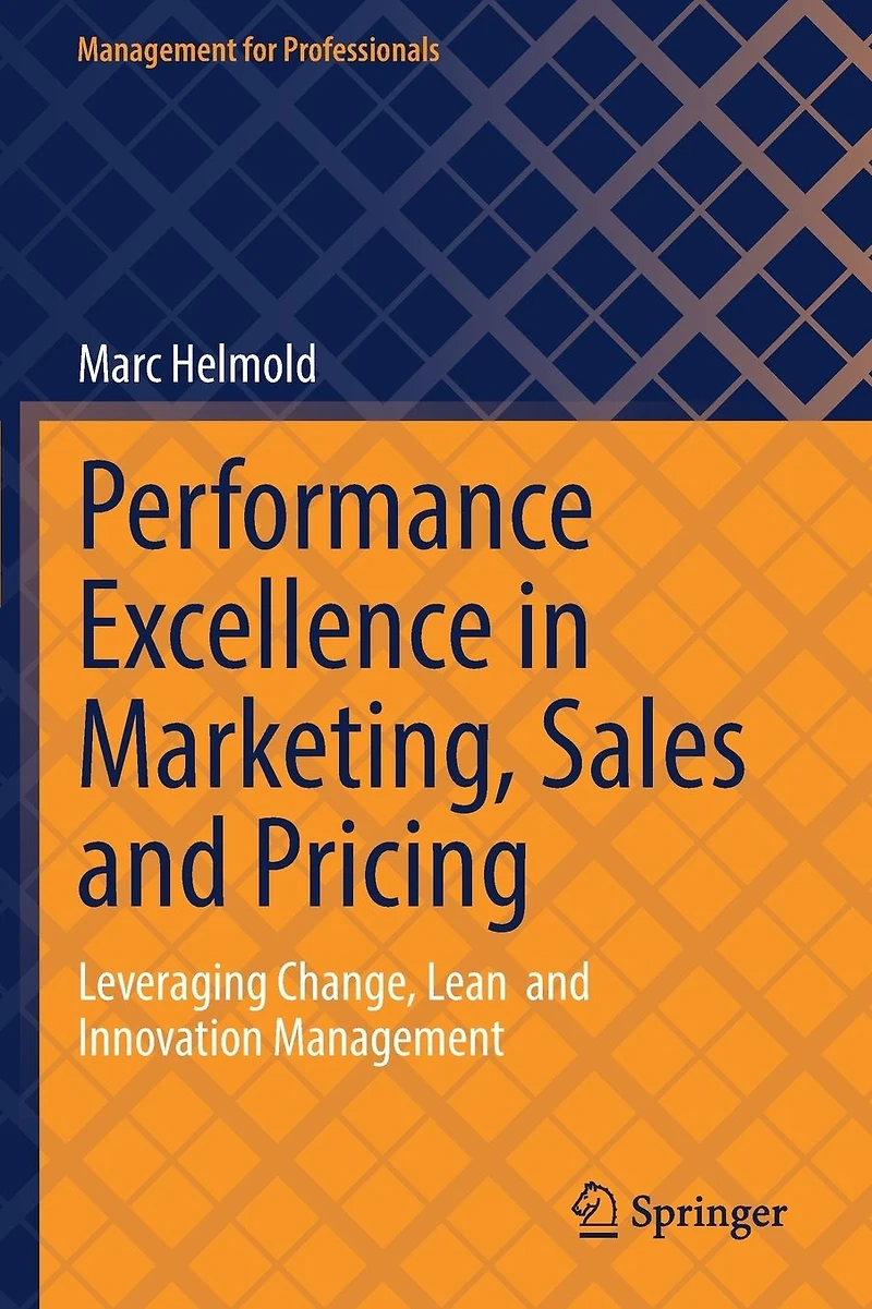Performance Excellence Marketing, Sales and Pricing: Leveraging Change, Lean Innovation Management