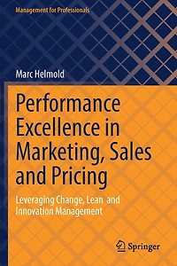 Performance Excellence Marketing, Sales and Pricing: Leveraging Change, Lean Innovation Management