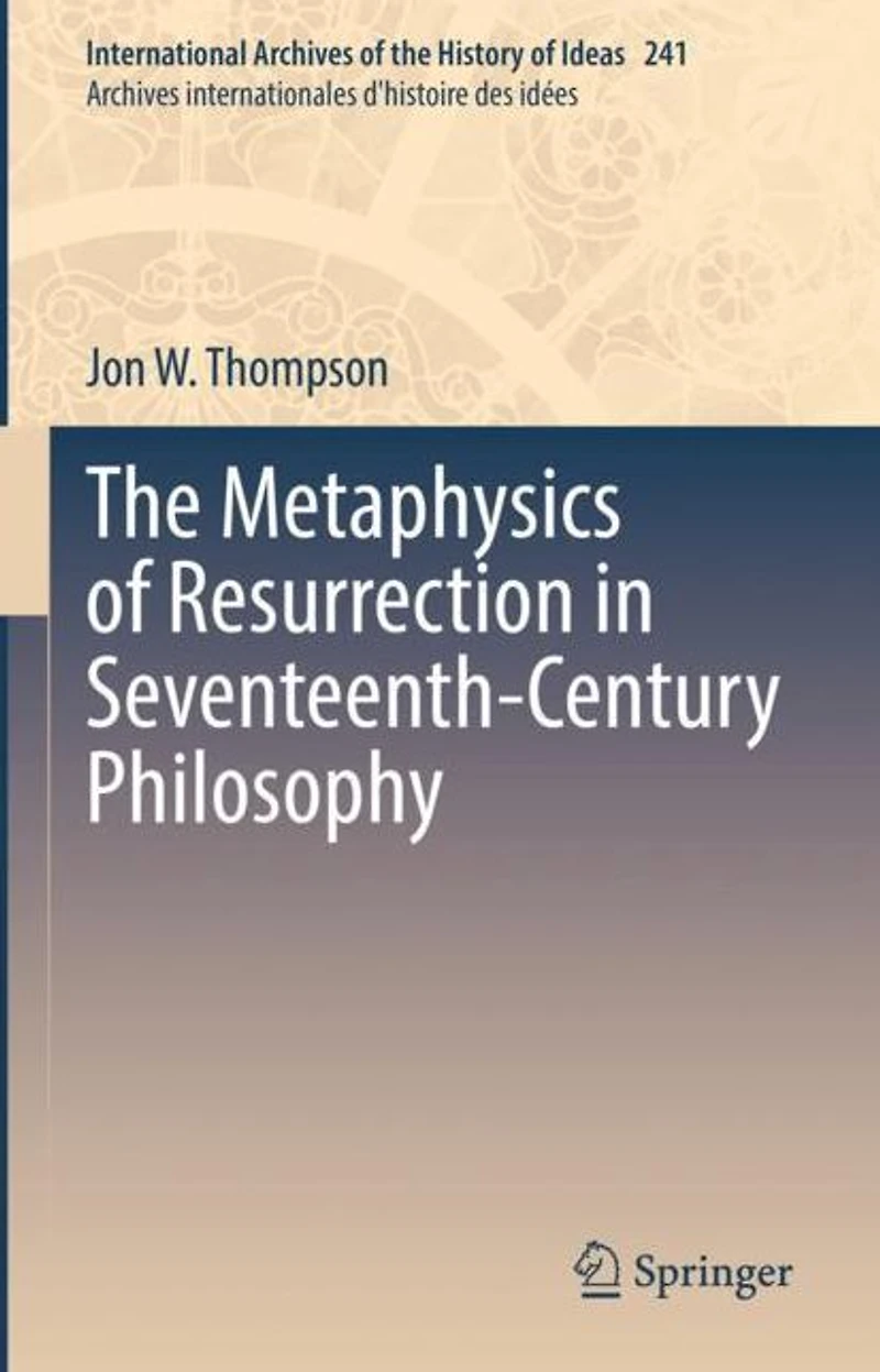 The Metaphysics of Resurrection Seventeenth-Century Philosophy
