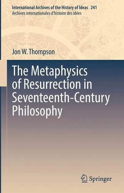The Metaphysics of Resurrection Seventeenth-Century Philosophy