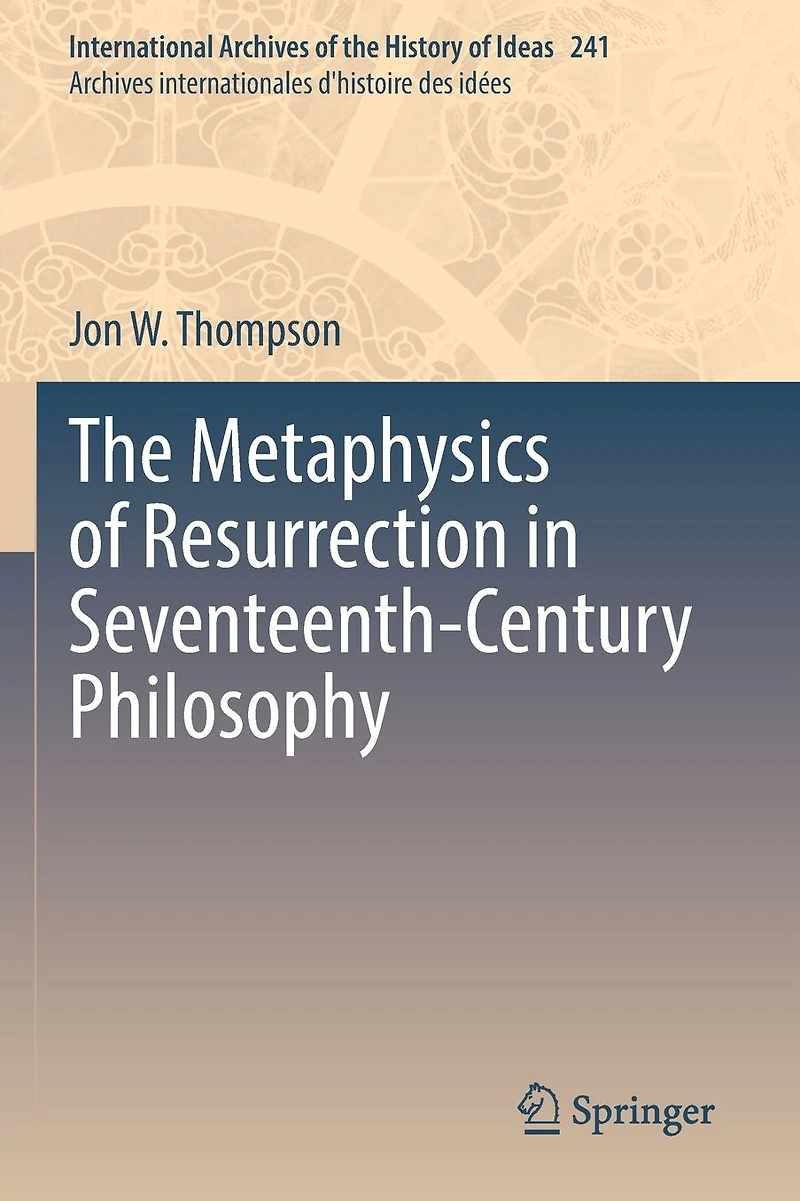 The Metaphysics of Resurrection Seventeenth-Century Philosophy