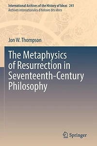 The Metaphysics of Resurrection Seventeenth-Century Philosophy