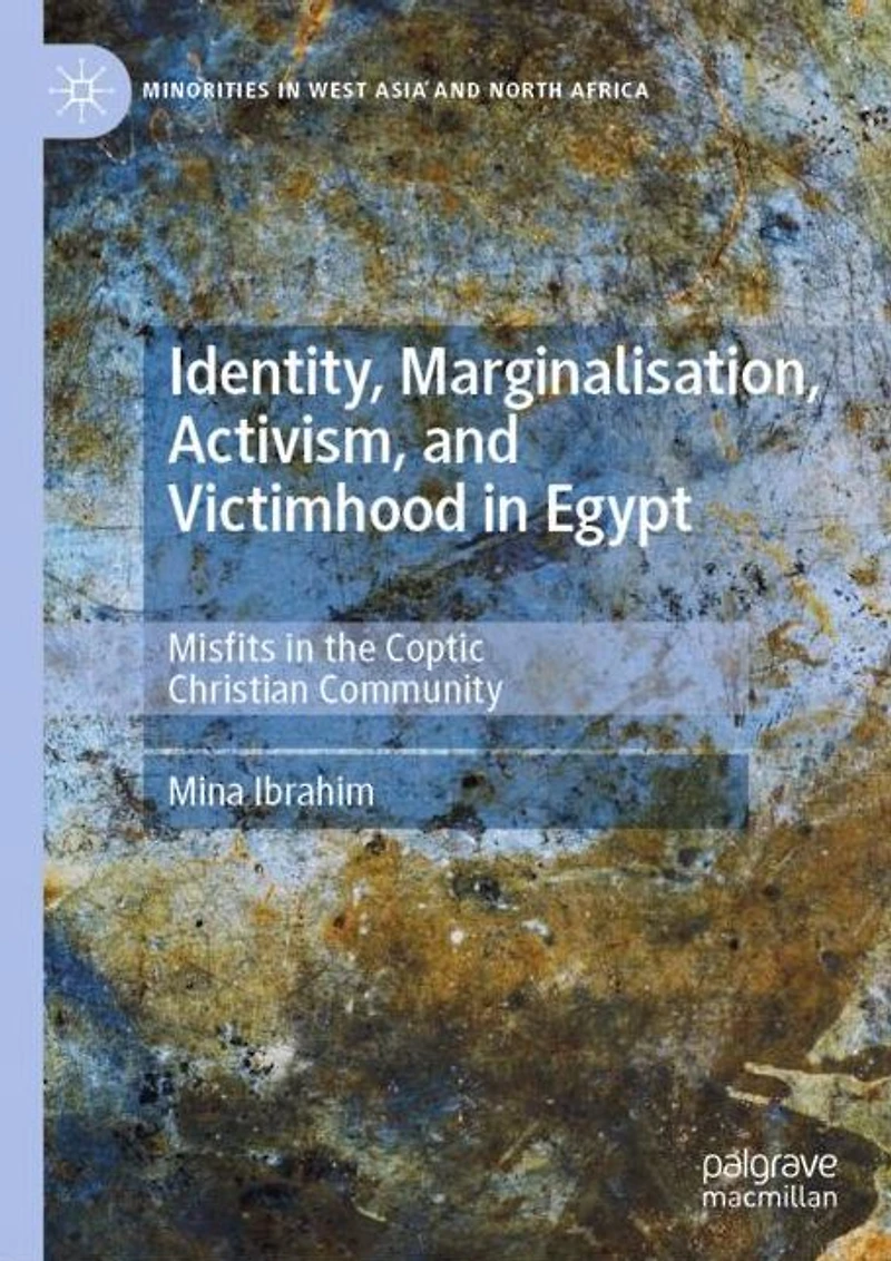 Identity, Marginalisation, Activism, and Victimhood Egypt: Misfits the Coptic Christian Community