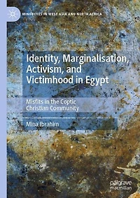 Identity, Marginalisation, Activism, and Victimhood Egypt: Misfits the Coptic Christian Community