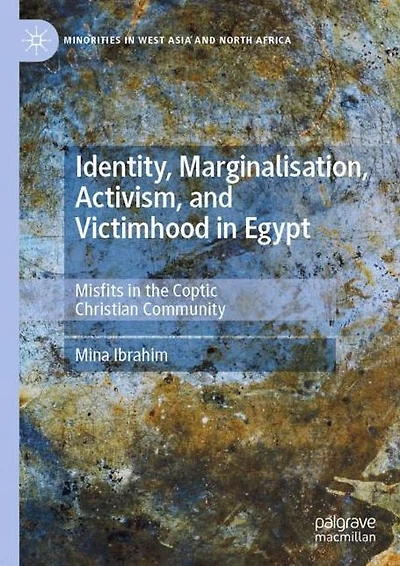 Identity, Marginalisation, Activism, and Victimhood Egypt: Misfits the Coptic Christian Community