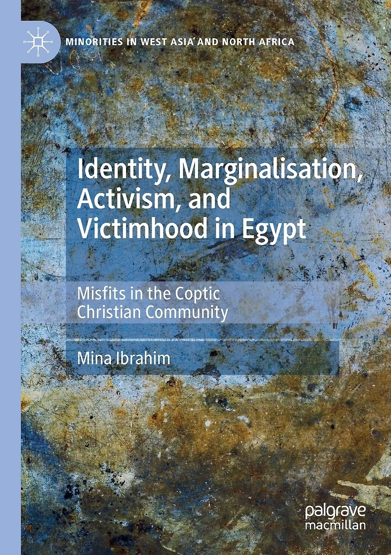 Identity, Marginalisation, Activism, and Victimhood Egypt: Misfits the Coptic Christian Community