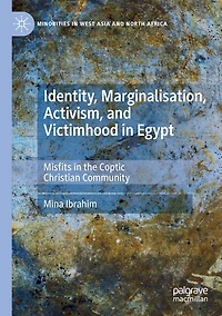 Identity, Marginalisation, Activism, and Victimhood Egypt: Misfits the Coptic Christian Community