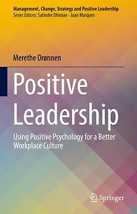 Positive Leadership: Using Psychology for a Better Workplace Culture