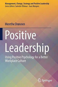 Positive Leadership: Using Psychology for a Better Workplace Culture