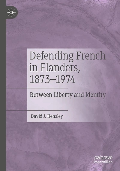 Defending French Flanders, 1873-1974: Between Liberty and Identity