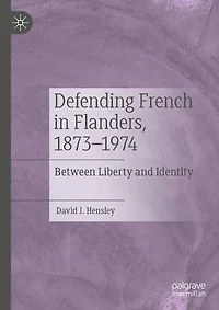 Defending French Flanders, 1873-1974: Between Liberty and Identity