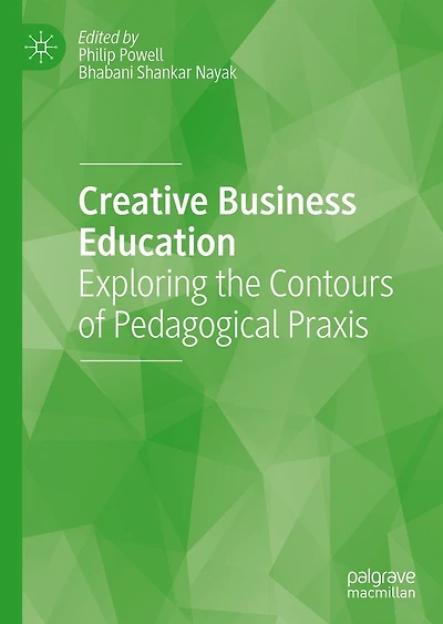 Creative Business Education: Exploring the Contours of Pedagogical Praxis