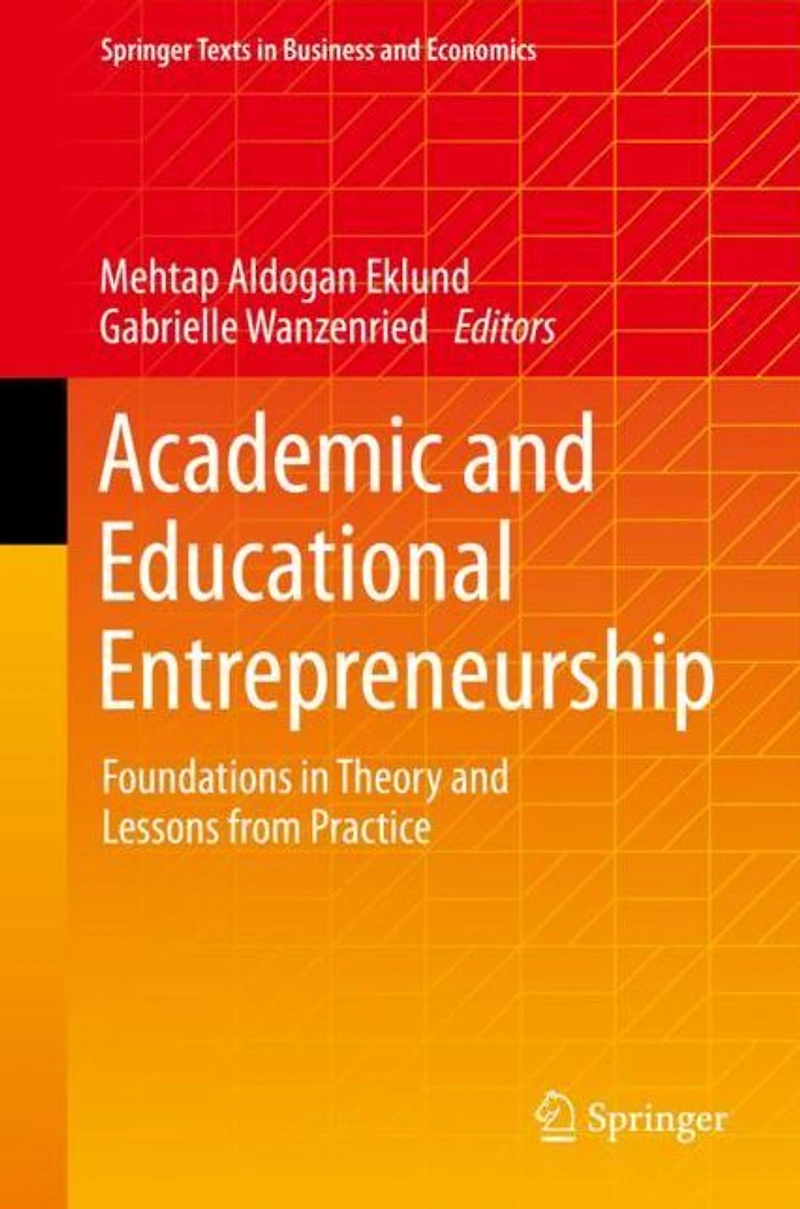 Academic and Educational Entrepreneurship: Foundations Theory Lessons from Practice