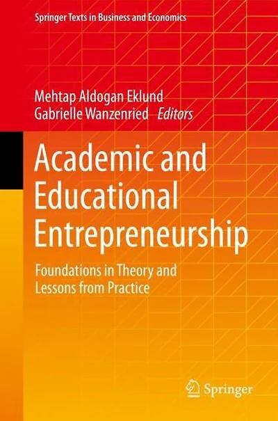 Academic and Educational Entrepreneurship: Foundations Theory Lessons from Practice