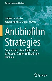Antibiofilm Strategies: Current and Future Applications to Prevent, Control Eradicate Biofilms