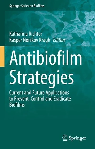 Antibiofilm Strategies: Current and Future Applications to Prevent, Control Eradicate Biofilms